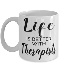 Funny Therapist Mug Life Is Better With Therapists Coffee Cup 11oz 15oz White