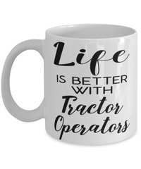 Funny Tractor Operator Mug Life Is Better With Tractor Operators Coffee Cup 11oz 15oz White
