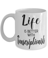 Funny Transcriptionist Mug Life Is Better With Transcriptionists Coffee Cup 11oz 15oz White