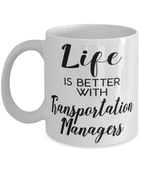 Funny Transportation Manager Mug Life Is Better With Transportation Managers Coffee Cup 11oz 15oz White