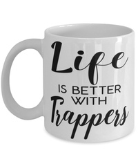 Funny Trapper Mug Life Is Better With Trappers Coffee Cup 11oz 15oz White