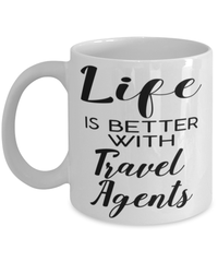 Funny Travel Agent Mug Life Is Better With Travel Agents Coffee Cup 11oz 15oz White