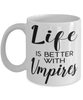 Funny Umpire Mug Life Is Better With Umpires Coffee Cup 11oz 15oz White