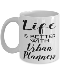 Funny Urban Planner Mug Life Is Better With Urban Planners Coffee Cup 11oz 15oz White