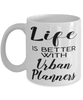 Funny Urban Planner Mug Life Is Better With Urban Planners Coffee Cup 11oz 15oz White