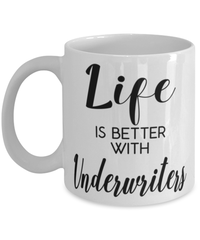 Funny Underwriter Mug Life Is Better With Underwriters Coffee Cup 11oz 15oz White