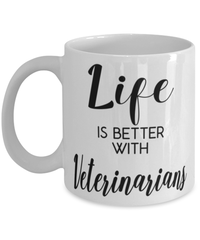 Funny Veterinarian Mug Life Is Better With Veterinarians Coffee Cup 11oz 15oz White