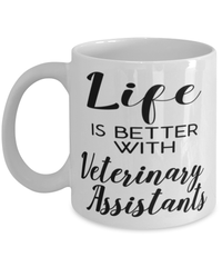 Funny Veterinary Assistant Mug Life Is Better With Veterinary Assistants Coffee Cup 11oz 15oz White