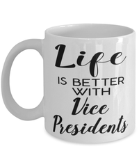 Funny Vice President Mug Life Is Better With Vice Presidents Coffee Cup 11oz 15oz White