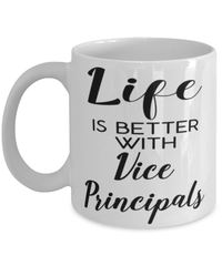 Funny Vice Principal Mug Life Is Better With Vice Principals Coffee Cup 11oz 15oz White