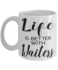 Funny Waiter Mug Life Is Better With Waiters Coffee Cup 11oz 15oz White