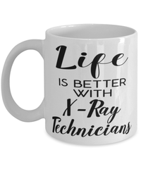 Funny X-Ray Technician Mug Life Is Better With X-Ray Technicians Coffee Cup 11oz 15oz White