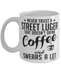 Funny Street Luge Mug Never Trust A Street Luger That Doesn't Drink Coffee and Swears A Lot Coffee Cup 11oz 15oz White