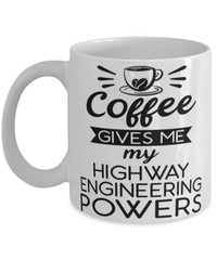 Funny Highway Engineer Mug Coffee Gives Me My Highway Engineering Powers Coffee Cup 11oz 15oz White