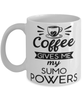 Funny Sumotori Mug Coffee Gives Me My Sumo Powers Coffee Cup 11oz 15oz White