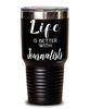 Funny Journalist Tumbler Life Is Better With Journalists 30oz Stainless Steel Black