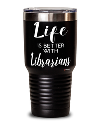 Funny Librarian Tumbler Life Is Better With Librarians 30oz Stainless Steel Black