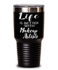 Funny Makeup Artist Tumbler Life Is Better With Makeup Artists 30oz Stainless Steel Black