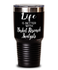 Funny Market Research Analyst Tumbler Life Is Better With Market Research Analysts 30oz Stainless Steel Black