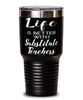 Funny Substitute Teacher Tumbler Life Is Better With Substitute Teachers 30oz Stainless Steel Black