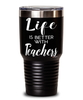 Funny Teacher Tumbler Life Is Better With Teachers 30oz Stainless Steel Black