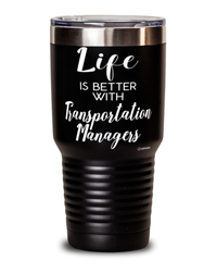 Funny Transportation Manager Tumbler Life Is Better With Transportation Managers 30oz Stainless Steel Black