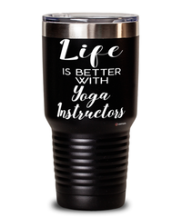 Funny Yoga Instructor Tumbler Life Is Better With Yoga Instructors 30oz Stainless Steel Black