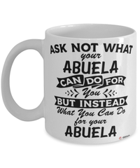 Funny Abuela Mug Ask Not What Your Abuela Can Do For You Coffee Cup 11oz 15oz White