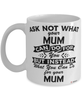 Funny Mum Mug Ask Not What Your Mum Can Do For You Coffee Cup 11oz 15oz White
