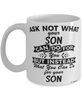 Funny Son Mug Ask Not What Your Son Can Do For You Coffee Cup 11oz 15oz White