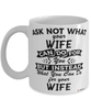 Funny Wife Mug Ask Not What Your Wife Can Do For You Coffee Cup 11oz 15oz White