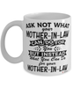 Funny Mother-in-law Mug Ask Not What Your Mother-in-law Can Do For You Coffee Cup 11oz 15oz White