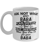 Funny Baba Mug Ask Not What Your Baba Can Do For You Coffee Cup 11oz 15oz White