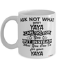 Funny Yaya Mug Ask Not What Your Yaya Can Do For You Coffee Cup 11oz 15oz White