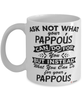 Funny Pappous Mug Ask Not What Your Pappous Can Do For You Coffee Cup 11oz 15oz White