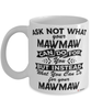 Funny Mawmaw Mug Ask Not What Your Mawmaw Can Do For You Coffee Cup 11oz 15oz White