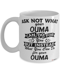 Funny Ouma Mug Ask Not What Your Ouma Can Do For You Coffee Cup 11oz 15oz White