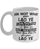 Funny Lao Ye Mug Ask Not What Your Lao Ye Can Do For You Coffee Cup 11oz 15oz White