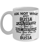 Funny Busia Mug Ask Not What Your Busia Can Do For You Coffee Cup 11oz 15oz White