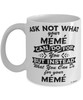 Funny Meme Mug Ask Not What Your Meme Can Do For You Coffee Cup 11oz 15oz White