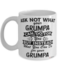Funny Grumpa Mug Ask Not What Your Grumpa Can Do For You Coffee Cup 11oz 15oz White
