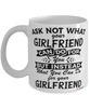 Funny Girlfriend Mug Ask Not What Your Girlfriend Can Do For You Coffee Cup 11oz 15oz White
