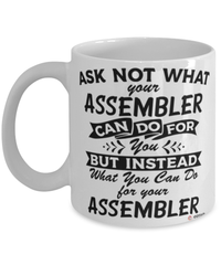 Funny Assembler Mug Ask Not What Your Assembler Can Do For You Coffee Cup 11oz 15oz White