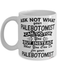 Funny Phlebotomist Mug Ask Not What Your Phlebotomist Can Do For You Coffee Cup 11oz 15oz White