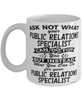 Funny Public Relations Specialist Mug Ask Not What Your Public Relations Specialist Can Do For You Coffee Cup 11oz 15oz White