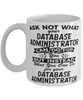 Funny Database Administrator Mug Ask Not What Your Database Administrator Can Do For You Coffee Cup 11oz 15oz White