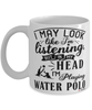 Funny Water Polo Mug I May Look Like I'm Listening But In My Head I'm Playing Water Polo Coffee Cup White