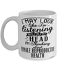 Funny Gynecologist Mug I May Look Like I'm Listening But In My Head I'm Thinking About Female Reproductive Health Coffee Cup White