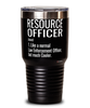 Funny Resource Officer Tumbler Like A Normal Law Enforcement Officer But Much Cooler 30oz Stainless Steel Black