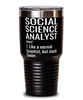 Funny Social Science Analyst Tumbler Like A Normal Scientist But Much Cooler 30oz Stainless Steel Black